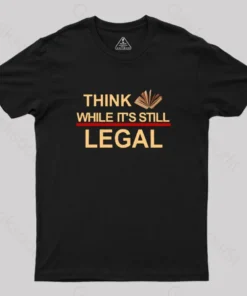 Alternative view of Think While Its Still Legal  Geek T-Shirt