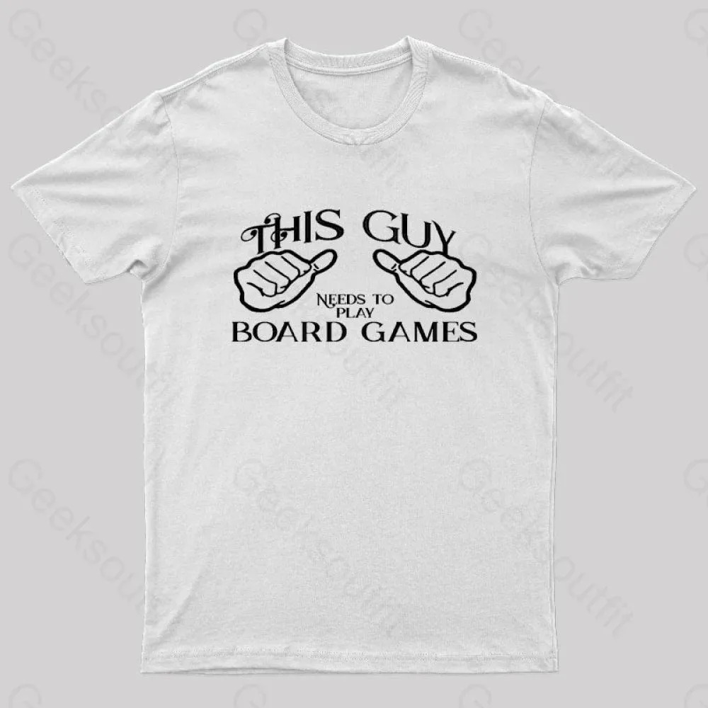 This Guy Needs To Play Board Games Geek T-Shirt - Image 11