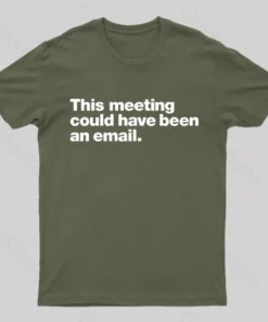 This Meeting Could Have Been An Email Nerd T-Shirt