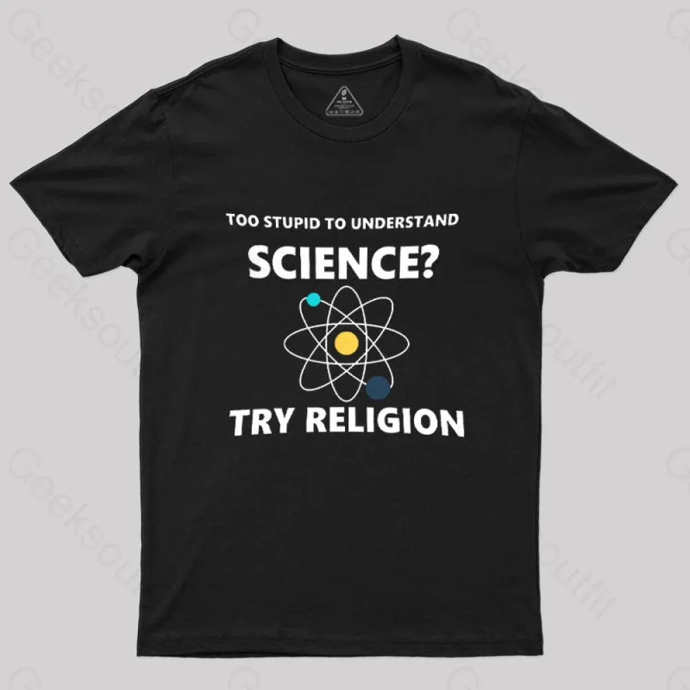 Too Stupid To Understand Science Try Religion Nerd T-Shirt - Image 2