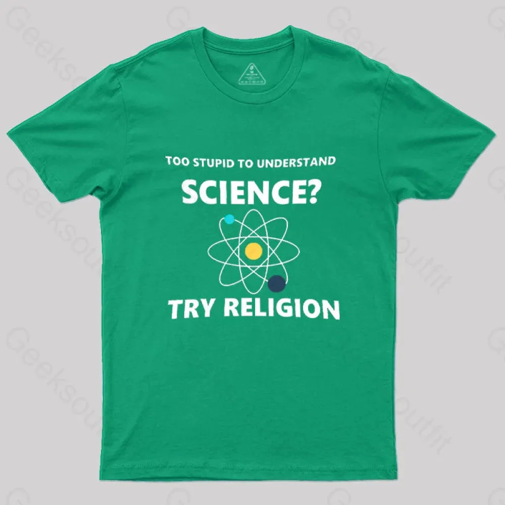 Too Stupid To Understand Science Try Religion Nerd T-Shirt - Image 5