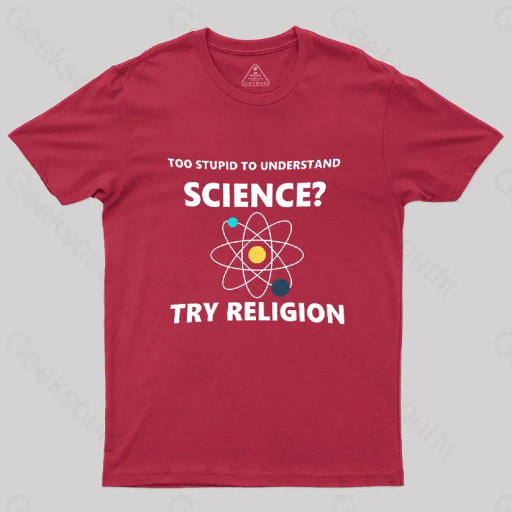 Too Stupid To Understand Science Try Religion Nerd T-Shirt - Image 4