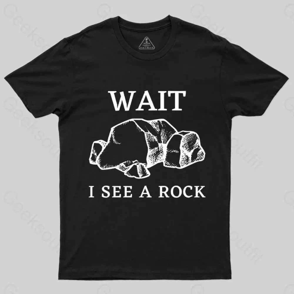 Wait I See a Rock T-Shirt