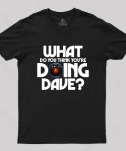 Alternative view of What Do You Think You're Doing Dave? T-Shirt