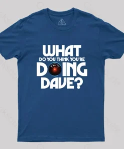 What Do You Think You're Doing Dave? T-Shirt