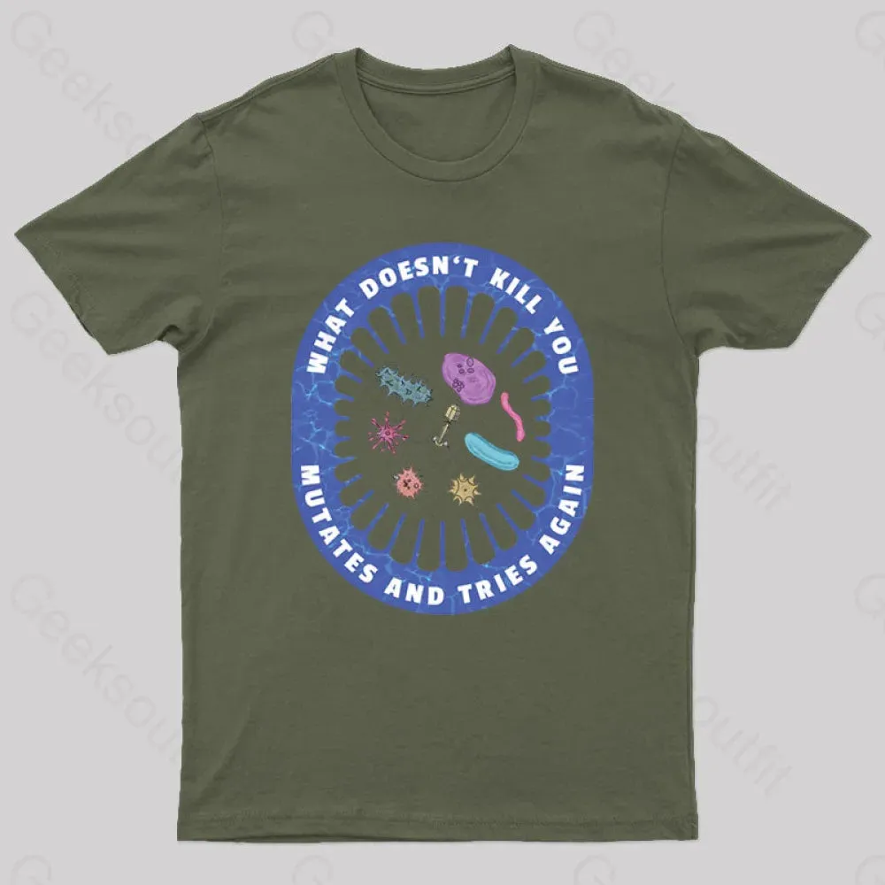 What doesn’t kill you mutates and tries again Geek T-Shirt - Image 3