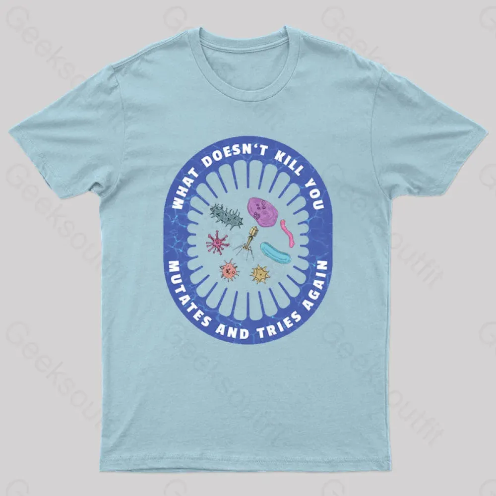 What doesn’t kill you mutates and tries again Geek T-Shirt - Image 9