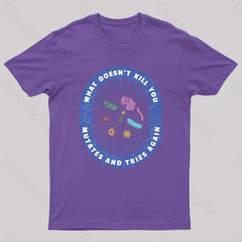 What doesn’t kill you mutates and tries again Geek T-Shirt - Image 5