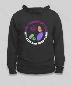 Alternative view of What doesn't kill you mutates and tries again Hoodie