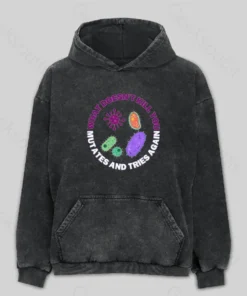 What Doesn't Kill You Mutates and Tries Again Washed Hoodie