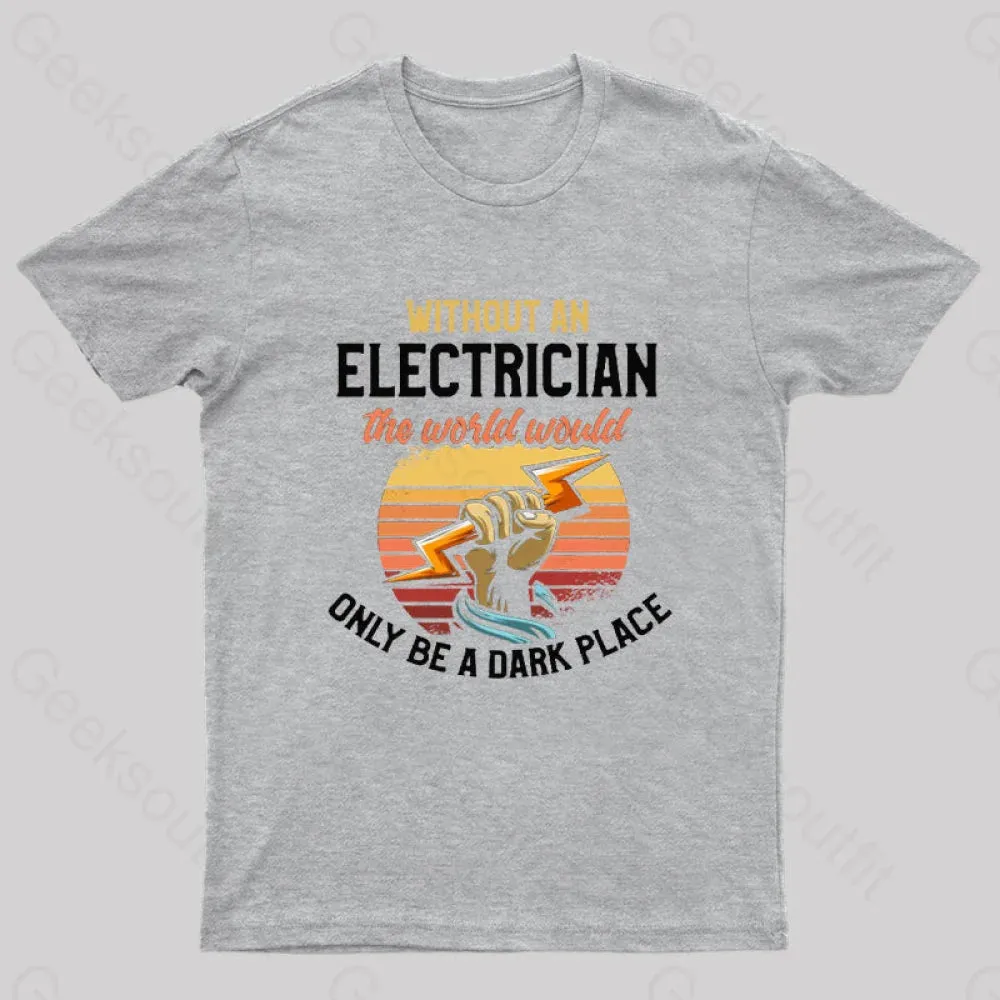 Without An Electrician The World Would Only Be A Dark Place T-Shirt - Image 6