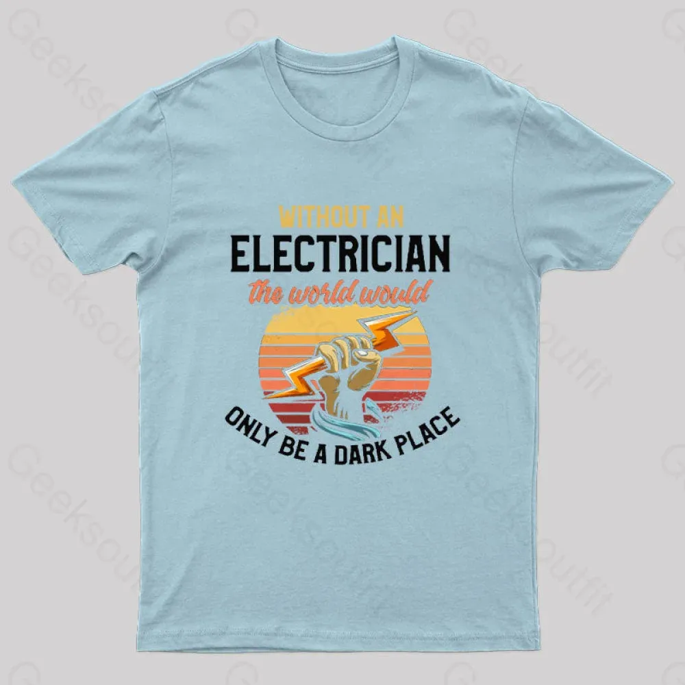 Without An Electrician The World Would Only Be A Dark Place T-Shirt - Image 5