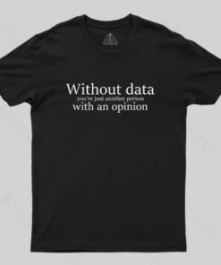 Alternative view of Without Data You're Just Another Person Geek T-Shirt
