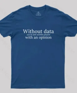 Without Data You're Just Another Person Geek T-Shirt