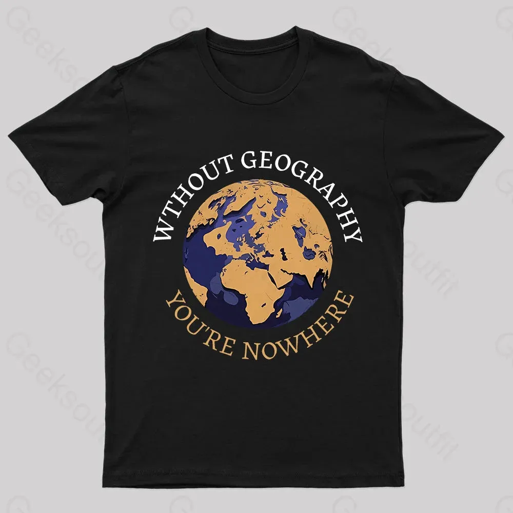Without Geography You're Nowhere Nerd T-Shirt - Image 2