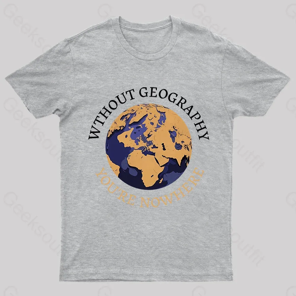 Without Geography You're Nowhere Nerd T-Shirt - Image 5