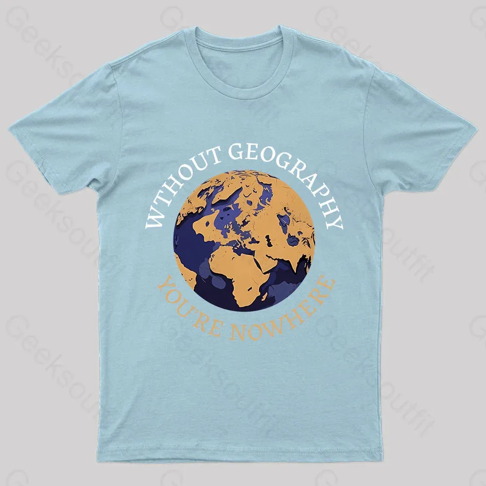 Without Geography You're Nowhere Nerd T-Shirt - Image 7
