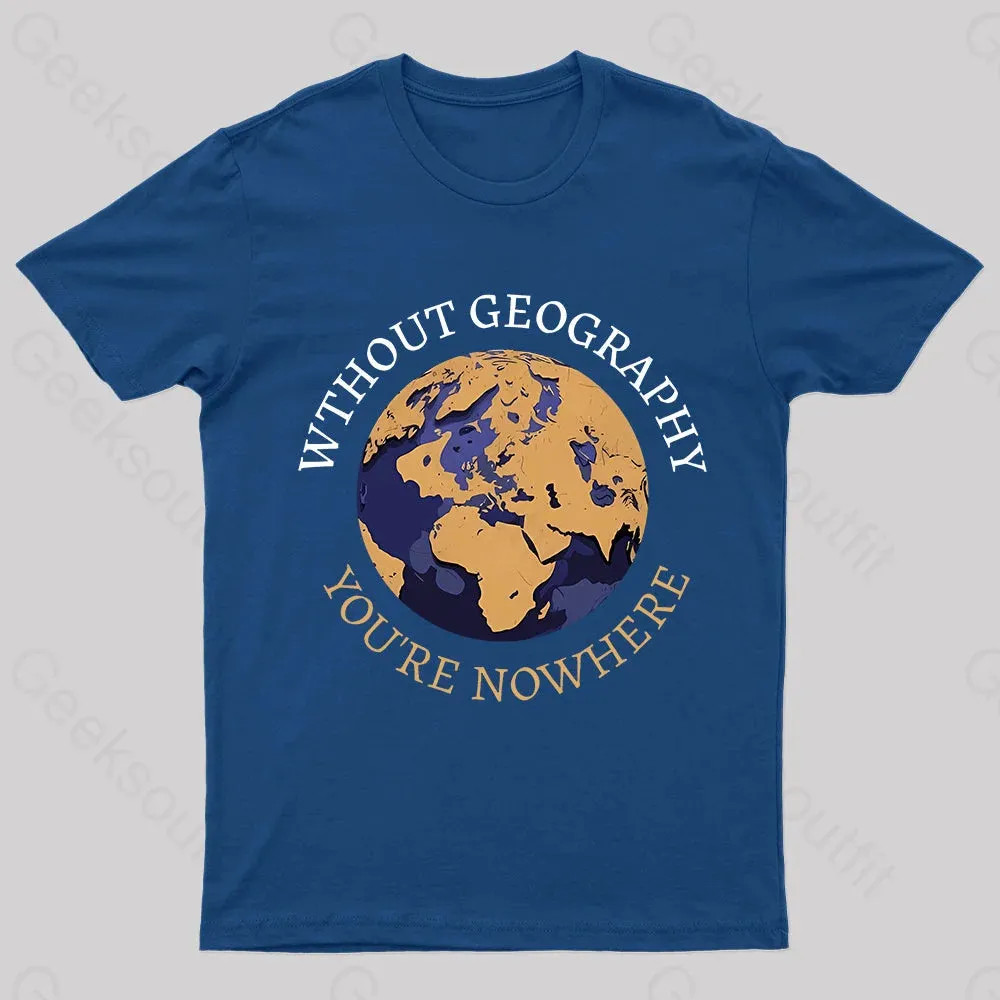 Without Geography You're Nowhere Nerd T-Shirt - Image 3
