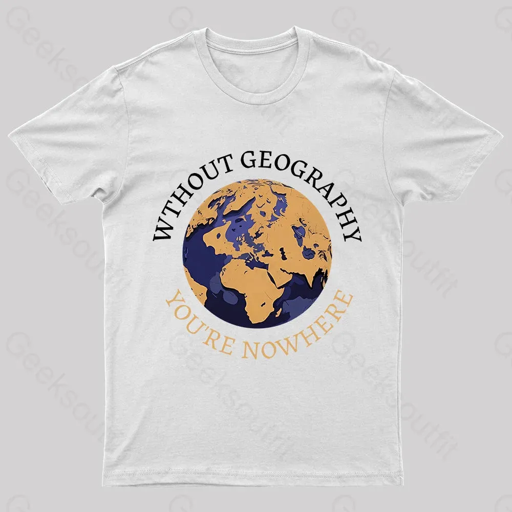 Without Geography You're Nowhere Nerd T-Shirt - Image 8