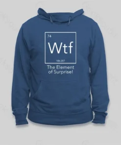 Wtf The Element of Surprise Hoodie