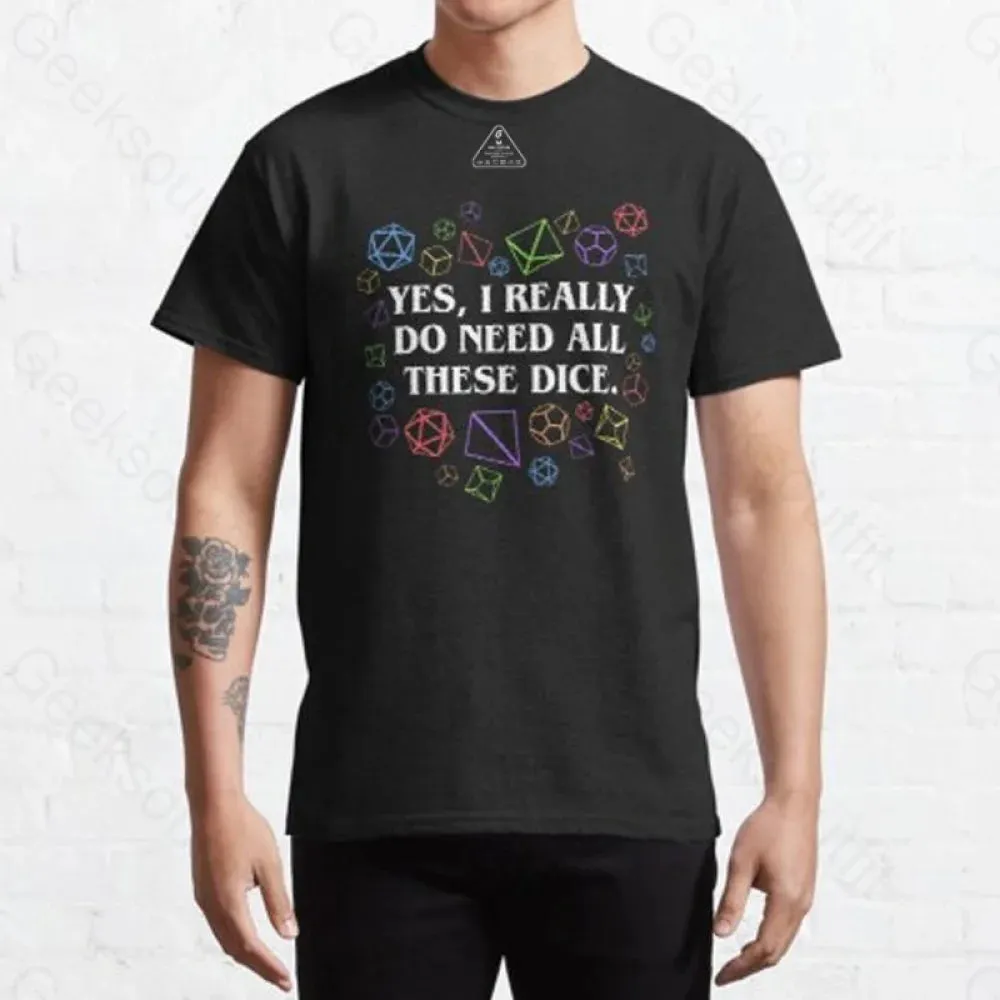 Yes I Really Do Need All These Dice Tabletop RPG Classic T-Shirt - Image 8