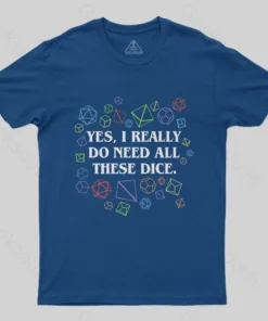 Alternative view of Yes I Really Do Need All These Dice Tabletop RPG Classic T-Shirt