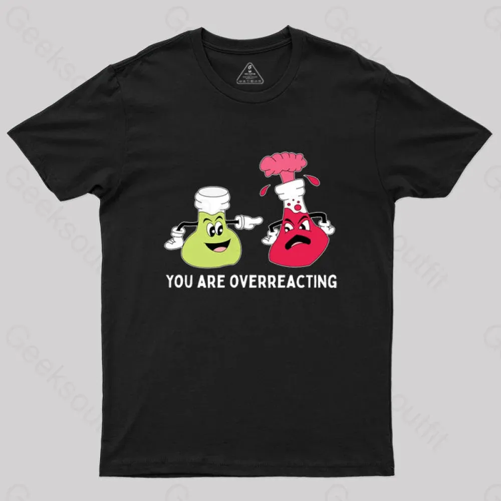 You Are Overreacting Chemistry T-Shirt - Image 3