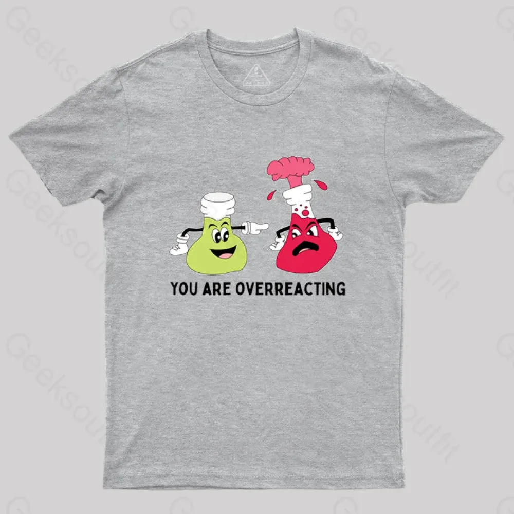 You Are Overreacting Chemistry T-Shirt - Image 6