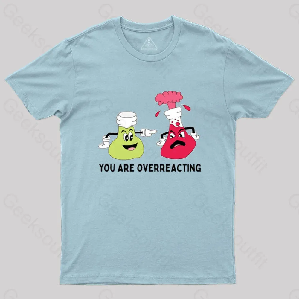 You Are Overreacting Chemistry T-Shirt - Image 5