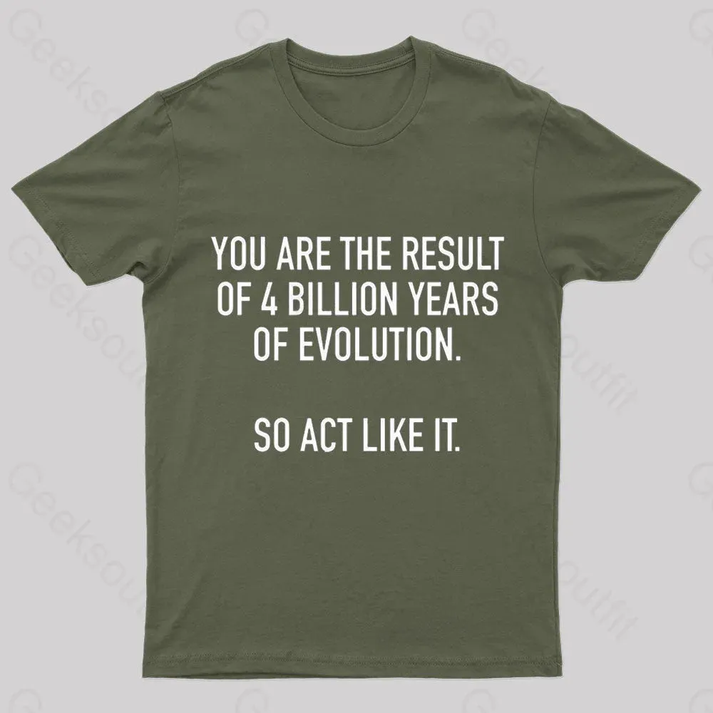 You Are The Result Of 4 Billion Years Of Evolution Geek T-Shirt - Image 3