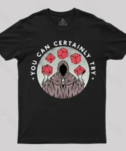 You Can Certainly Try T-Shirt