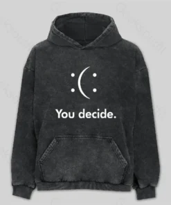 You Decide : ( :  Washed Hoodie