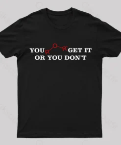 You Either Get It Or Do Not Nerd T-Shirt