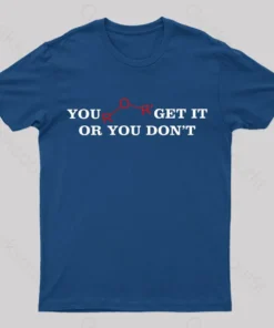 Alternative view of You Either Get It Or Do Not Nerd T-Shirt