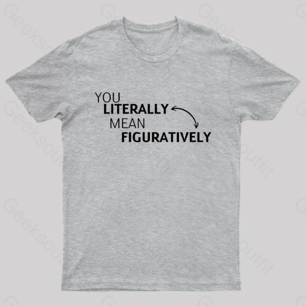 You Literally Mean Figuratively Nerd T-Shirt - Image 9