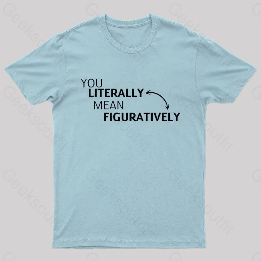 You Literally Mean Figuratively Nerd T-Shirt - Image 10