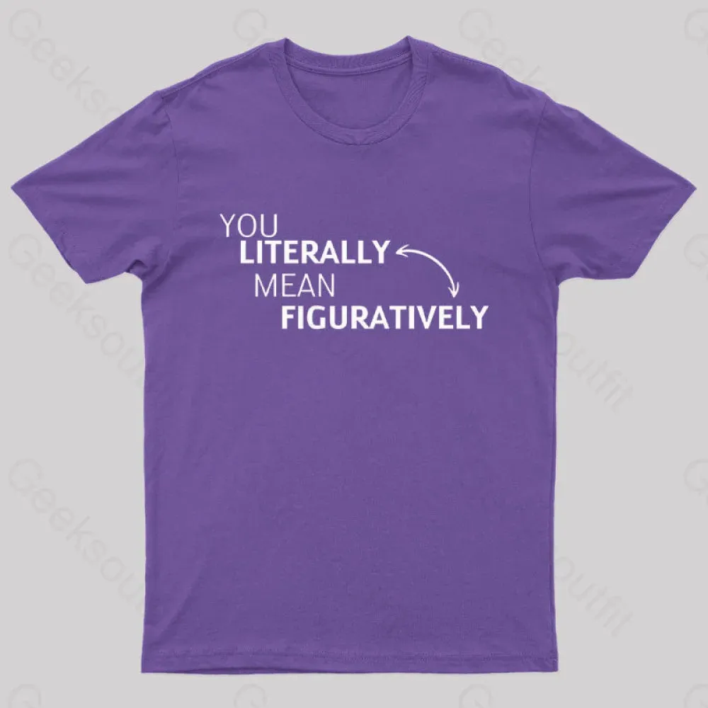 You Literally Mean Figuratively Nerd T-Shirt - Image 6