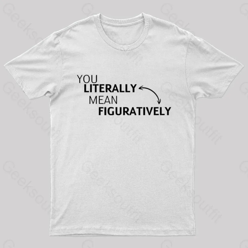 You Literally Mean Figuratively Nerd T-Shirt - Image 11