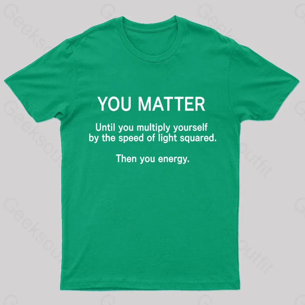 You Matter Unless You Multiply Yourself Geek T-Shirt - Image 4