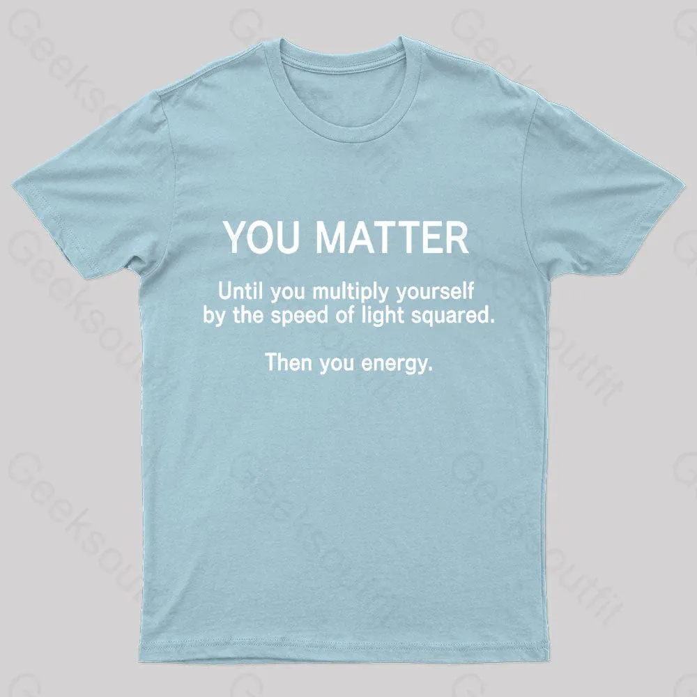 You Matter Unless You Multiply Yourself Geek T-Shirt - Image 8