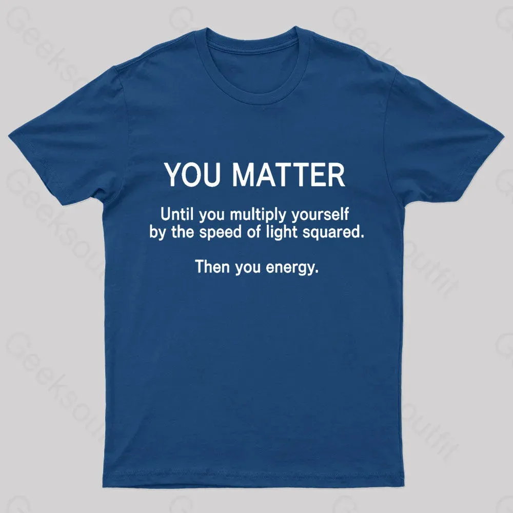You Matter Unless You Multiply Yourself Geek T-Shirt - Image 3